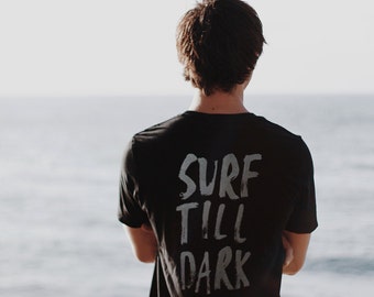 Surf Shirt - Surf Till Dark - Hawaii surf tshirt - hand lettering tshirt - surf tshirt men - gift for surfer men - Mens surfing shirt