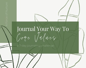 Peut inclure: Un graphique vert et blanc avec le texte "Journal Your Way To Core Values" et "a 7-day journaling challenge". Le graphique présente un dessin stylisé de feuilles.