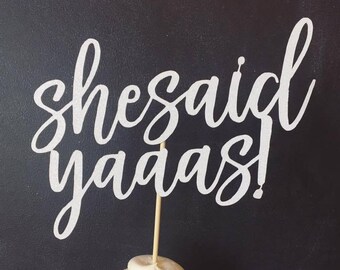 She Said Yaaas Cake Topper, She Said Yes Cake Topper, Engagement Cake Topper, Wedding Shower Cake Topper, Bridal Shower Cake Topper