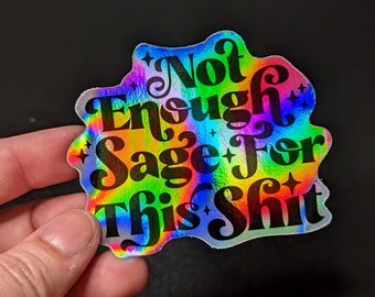 Not Enough Sage for This Shit Sticker, Holographic Witchy Sticker Vinyl, Witch Sticker 3 Inch, Witchy Accessories, Gift for Witches