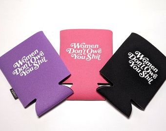 Women Don't Owe you Shit Can Cooler, Feminist Accessory, Feminist Can Cozie, Strong Women Quote, Strong Woman Gift, girl power gift for her