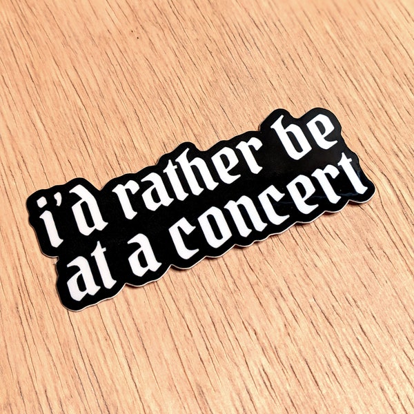 I'd Rather Be at a Concert Sticker, Music Sticker Car, laptop decals, tumbler stickers, Music Lover Gift for Him, Pop Punk Music Lover
