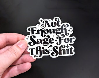 Not Enough Sage for This Shit Sticker, Witchy Sticker Vinyl, Witch Sticker 3 Inch, Witchy Accessories, Gift for Witches, Witchcore stickers