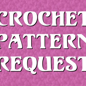 May include: White text on a pink background reads "CROCHET PATTERN REQUEST". The text is in a bold, stylized font with a drop shadow. The background has a textured appearance, resembling a crocheted fabric.