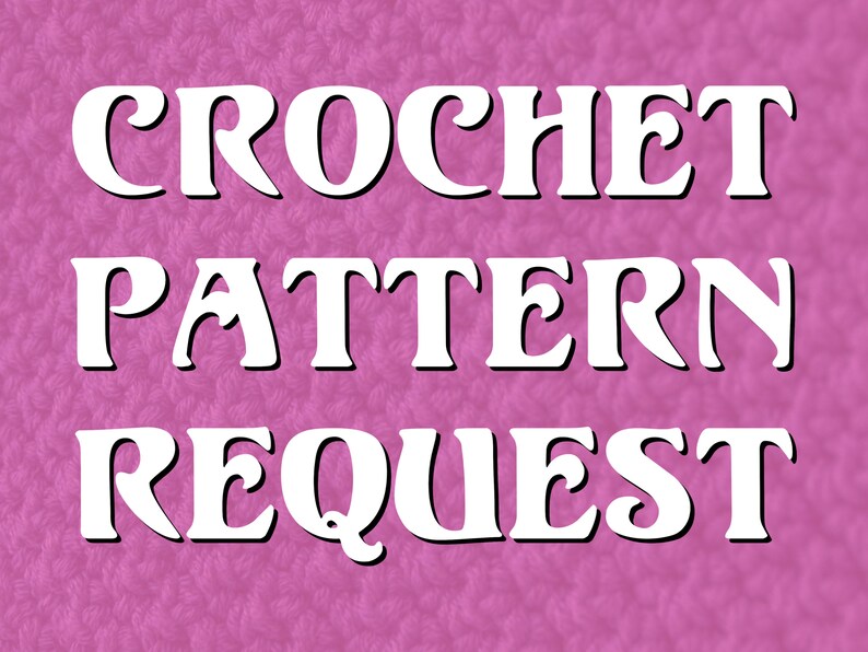 May include: White text on a pink background reads "CROCHET PATTERN REQUEST". The text is in a bold, stylized font with a drop shadow. The background has a textured appearance, resembling a crocheted fabric.
