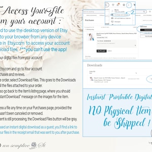 May include: A graphic with instructions on how to access digital files purchased on Etsy. The graphic includes a screenshot of the Etsy website showing the "Purchases" and "Downloads" sections. The text reads "To Access Your File from your account: You need to use the desktop version of Etsy or log into your browser from any device and type in Etsy.com to access your account to download files, *** you can't use the app!"  The graphic also includes the text "Instant Printable Digital File NO Physical Item will be Shipped!"