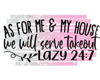 As for me and my house we will serve takeout = Sublimation Design - Instant Download - PNG