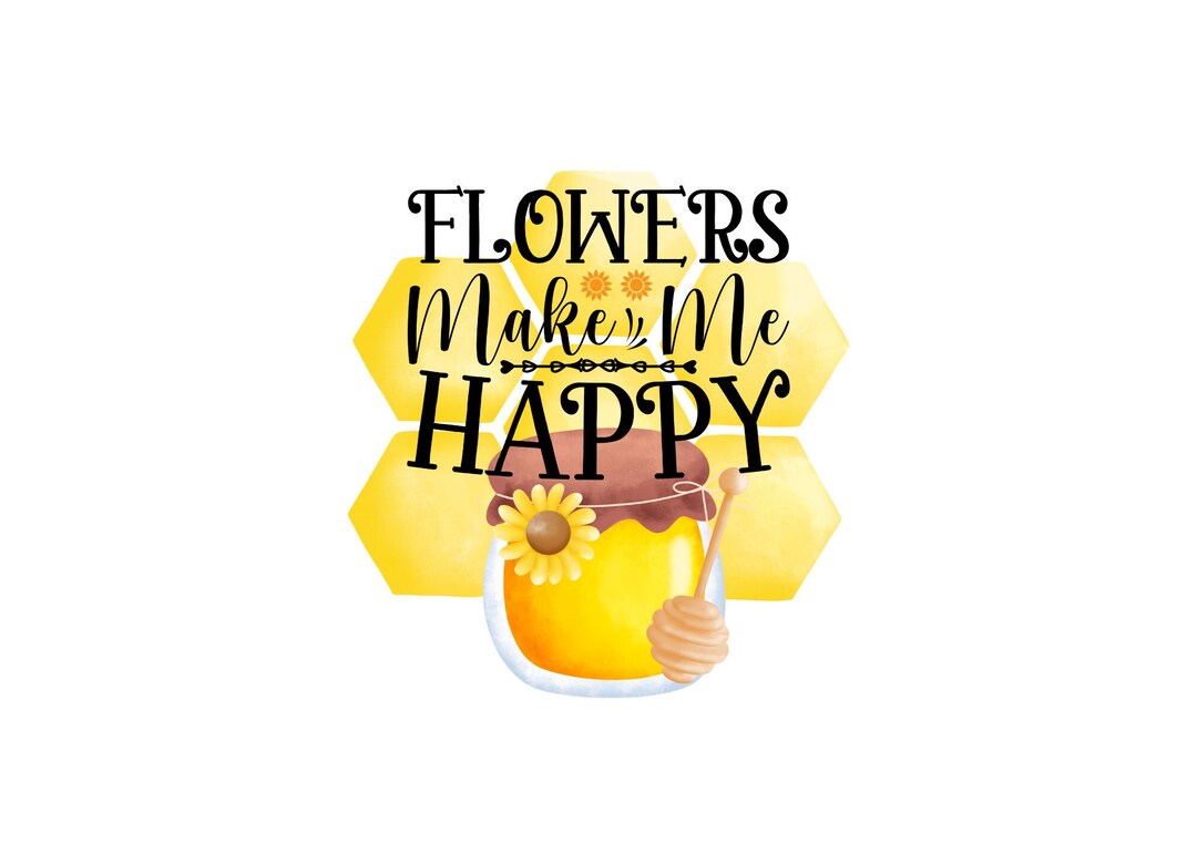 Flowers Make Me Happy PNG Sublimation Crafting Dtf Etsy
