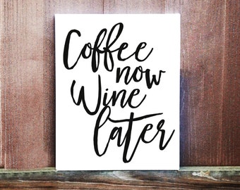Coffee Now, Wine Later Sign - Hand Painted Canvas - Canvas Quote Art - Wine Quote - Wine Sign - Wine Gift - Coffee Sign - Kitchen Decor
