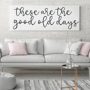 Inspirational Signs, These Are The Good Old Days Sign, Living Room Signs Good Old Days Sign, Above Couch Sign, Living Room Decor