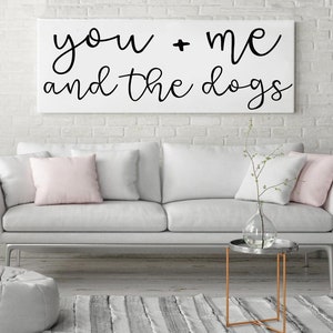 Dog Sign, Dog Quote, Pet Sign, You Me and The Dogs Sign, Canvas Quote, Pet Owner Gift, Dog Wall Art, Above Couch sign, Dog Sign, Farmhouse