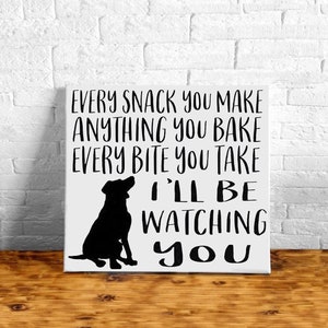 Hand Painted Dog Sign: &quot;Every Snack You Make&quot; Canvas Art