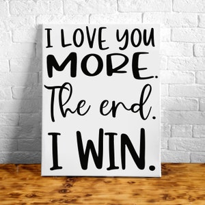 Love You More. The End. I Win Sign, Home Decor, Wedding Gift, Wedding Decor, Engagement Gift, Gift For Parents, Gift For Kids,