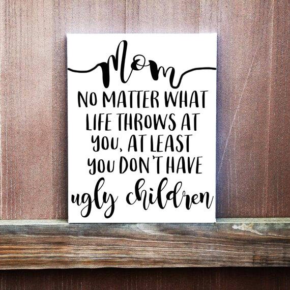 Mom Sign Mom No Matter What Life Throws At You At Least You | Etsy