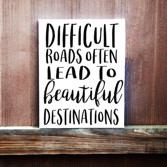 Image result for difficult roads often lead to beautiful destinations quote