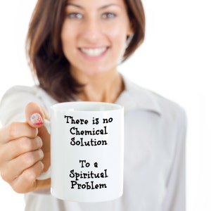 There is no Chemical Solution To a Spiritual Problem Coffee Mug - Recovery Gift - 12 Step Gift