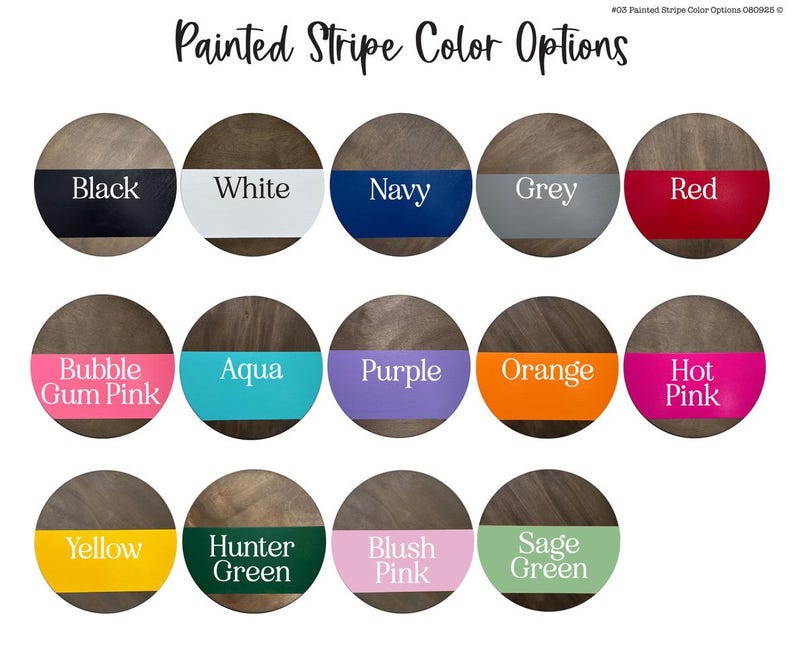 May include: A color chart titled Painted Stripe Color Options featuring fourteen circular swatches. Each circle displays a horizontal stripe of a specific color against a dark wood grain background, with the color name printed in white text.