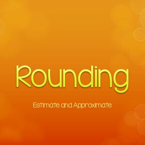 以下が含まれることがあります： 明るいオレンジ色の背景に、黄色い輪郭で「Rounding」という単語が書かれており、その下に「Estimate and Approximate」というテキストがあります。
