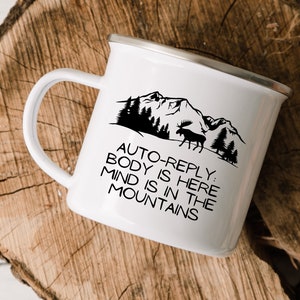 Mountain Quote Enamel Mug, My Body is Here My Mind is in the Mountains, Auto Reply Coffee Mug, Funny Campfire Mug Gift for Nature Lover image 1
