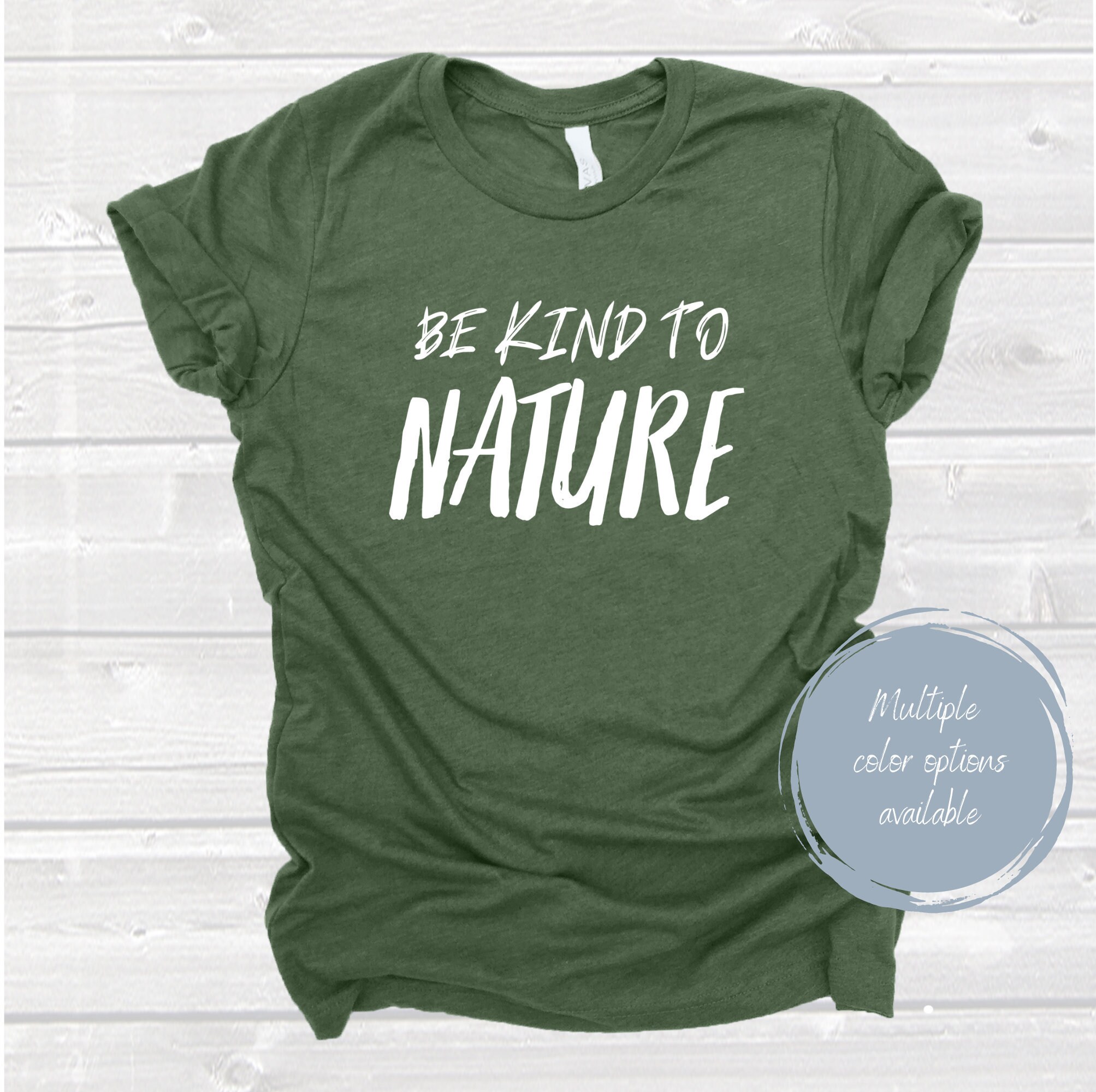 Be Kind to Nature Shirt Nature Lover Shirt Inspirational Etsy