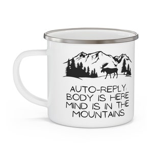 Mountain Quote Enamel Mug, My Body is Here My Mind is in the Mountains, Auto Reply Coffee Mug, Funny Campfire Mug Gift for Nature Lover image 2