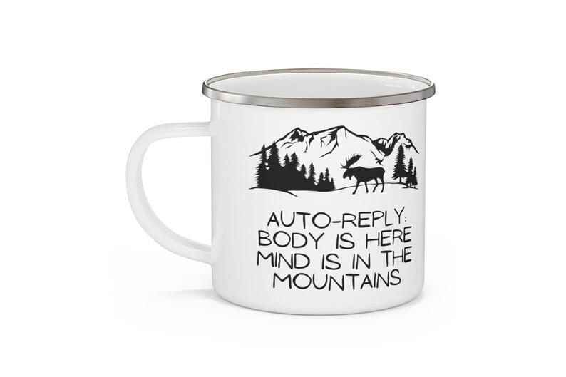 Mountain Quote Enamel Mug, My Body is Here My Mind is in the Mountains, Auto Reply Coffee Mug, Funny Campfire Mug Gift for Nature Lover image 2