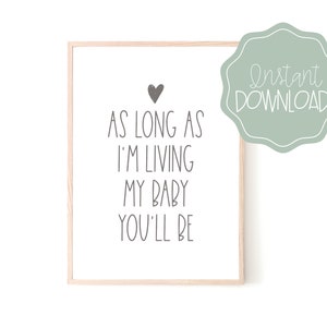 Nursery Decor, As long as I&#39;m living my baby you&#39;ll be, I&#39;ll love you forever, Nursery Print, Nursery Wall Decor, Nursery Decoration