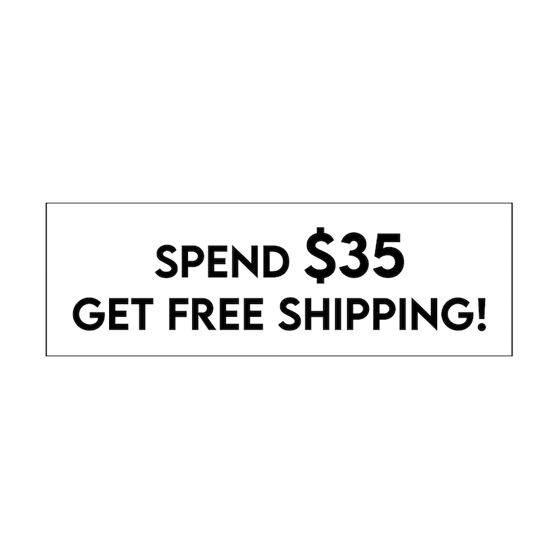 May include: Black and white text on a white background. The text reads "Spend $35 Get Free Shipping!"