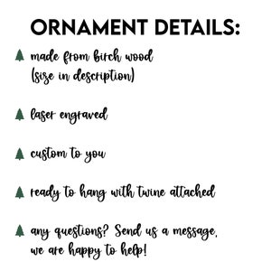 May include: A list of details about a wooden ornament. The ornament is made from birch wood, laser engraved, and custom to you. It comes ready to hang with twine attached. The text also includes a message to contact the seller with any questions.