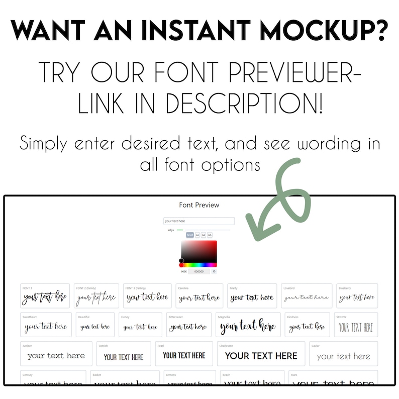 May include: A screenshot of a website showing a font previewer tool. The tool allows users to enter text and see how it looks in different fonts. The website has a white background and a green arrow pointing to the font preview area. The text on the website says "WANT AN INSTANT MOCKUP? TRY OUR FONT PREVIEWER - LINK IN DESCRIPTION! Simply enter desired text, and see wording in all font options."