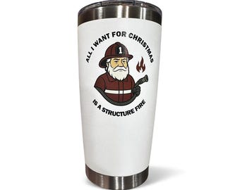 20oz “All I Want for Christmas Is a Structure Fire” Tumbler – Firefighter Santa Edition