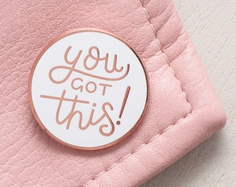 You Got This Pin - Motivational Pin - Hard Enamel Pin - Flair - Brooch - Lapel Pin - Pins - Slogan Pins - Quirky Pins - Pin Badge