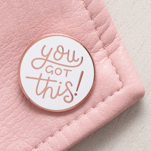 You Got This Pin - Motivational Pin - Hard Enamel Pin - Flair - Brooch - Lapel Pin - Pins - Slogan Pins - Quirky Pins - Pin Badge