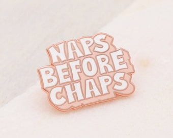 Naps Before Chaps Enamel Pin - Enamel Pin - Lapel Pin - Pins - Slogan Pins - Quirky Pins - Pin Badge - - Gift for friends - Galentine's Gift