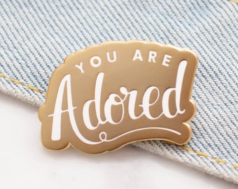 You are Adored Pin - Hard Enamel Pin - Enamel Pin - Flair - Gift for friend - Gift for Mum - Lapel Pin - Pins - Stocking Filler