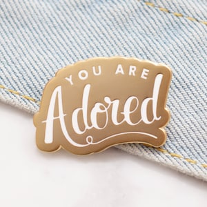 You are Adored Pin Hard Enamel Pin Enamel Pin Flair Gift for friend Gift for Mum Lapel Pin Pins Stocking Filler image 1