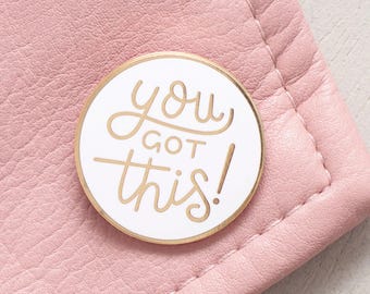 You Got This Pin - Motivational Pin - Hard Enamel Pin - Flair - Brooch - Lapel Pin - Pins - Slogan Pins - Quirky Pins - Pin Badge