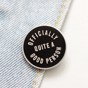 Officially Quite A Good Person Pin - Hard Enamel Pin - Gift for Friend - Flair - Lapel Pin - Pins - Thank you gift - Pin Badge