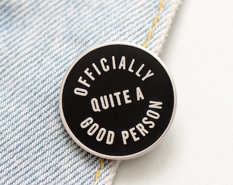 Officially Quite A Good Person Pin - Hard Enamel Pin - Gift for Friend - Flair - Lapel Pin - Pins - Thank you gift - Pin Badge