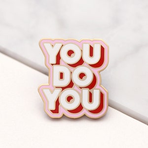 You Do You Enamel Pin - Motivational Pin - Feminist Pin - Hard Enamel Pin - Flair - Brooch - Lapel Pin - Pin Badge - Pin Badge