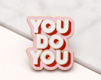 You Do You Enamel Pin - Motivational Pin - Feminist Pin - Hard Enamel Pin - Flair - Brooch - Lapel Pin - Pin Badge - Pin Badge