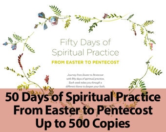 50 Days of Spiritual Practice from Easter to Pentecost -- Up to 500 Copies