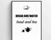 Bread and Water Can So Easily Be Toast and Tea Printabl