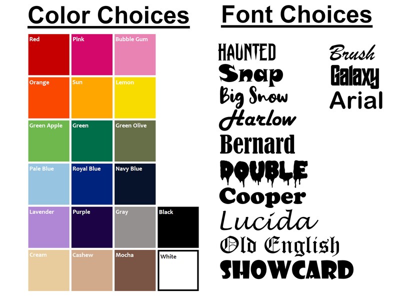 May include: A chart with color choices and font choices for a design project. The color choices include red, pink, bubble gum, orange, sun, lemon, green apple, green, green olive, pale blue, royal blue, navy blue, lavender, purple, gray, black, cream, cashew, mocha, and white. The font choices include Haunted, Snap, Big Snow, Harlow, Bernard, Double, Cooper, Lucida, Old English, and Showcard.