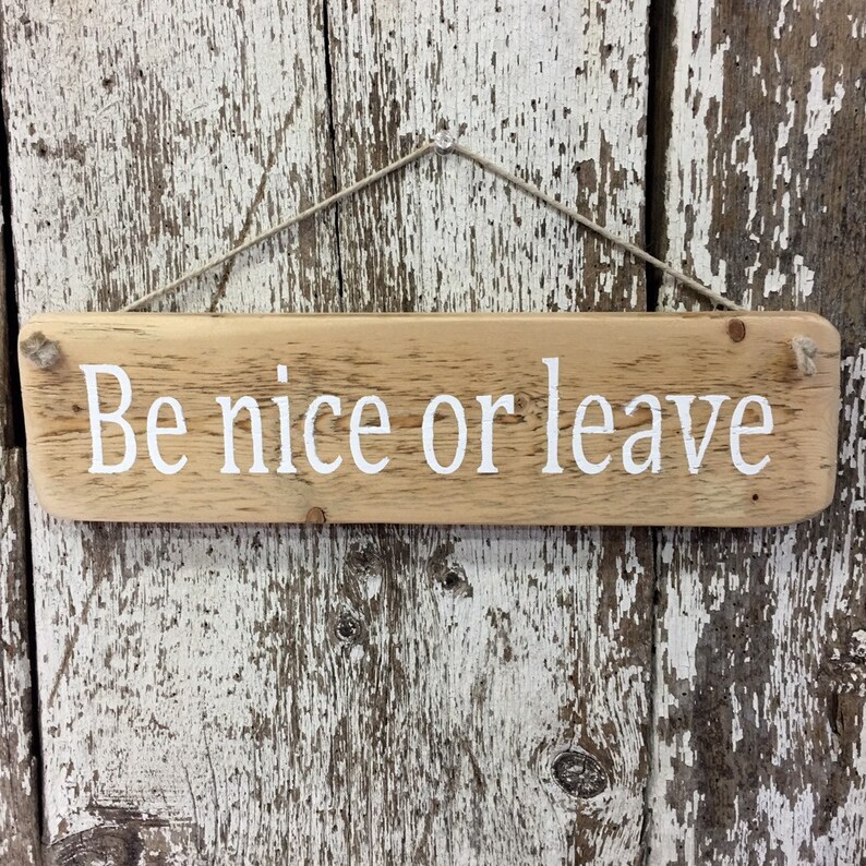 Be Nice Or Leave Sign Funny Welcome Sign Humorous Welcome Etsy