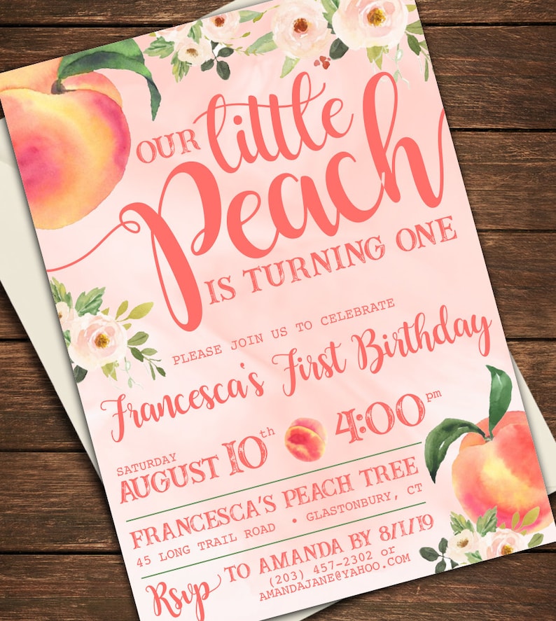 May include: A pink and peach invitation with a peach illustration and floral accents. The text reads "Our little Peach is turning one. Please join us to celebrate Francesca's First Birthday. Saturday August 10th 4:00 pm. Francesca's Peach Tree 45 Long Trail Road Glastonbury, CT. RSVP to Amanda by 8/1/19 (203) 457-2302 or amandajane@yahoo.com"