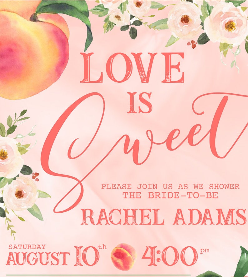 May include: Peach-themed bridal shower invitation with pink background and white floral accents. The text reads "Love is Sweet" with the bride-to-be's name, Rachel Adams, and the date and time of the event: Saturday, August 10th at 4:00 pm.
