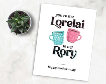 Mother's Day Greeting Card |Mother's Day Card | Mother's Day |Gilmore Girls Card |You're the Lorelai to my Rory | Gilmore Girls Mother's Day