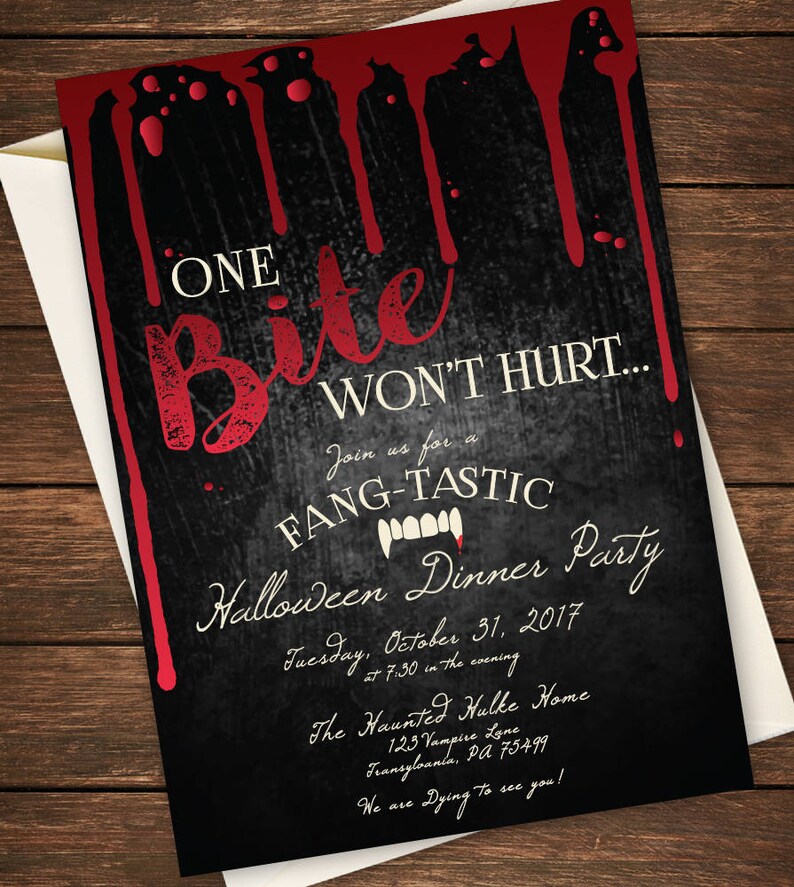 May include: A black and red Halloween party invitation with dripping blood and the text "One Bite Won't Hurt... Join us for a Fang-Tastic Halloween Dinner Party Tuesday, October 31, 2017 at 7:30 in the evening The Haunted Hulke Home 123 Vampire Lane Transylvania, PA 75499 We are Dying to see you!"