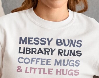 Homeschool Life Shirt, Mom Gift | Teacher Tee, Messy Buns Library Runs Coffee Mugs & Little Hugs